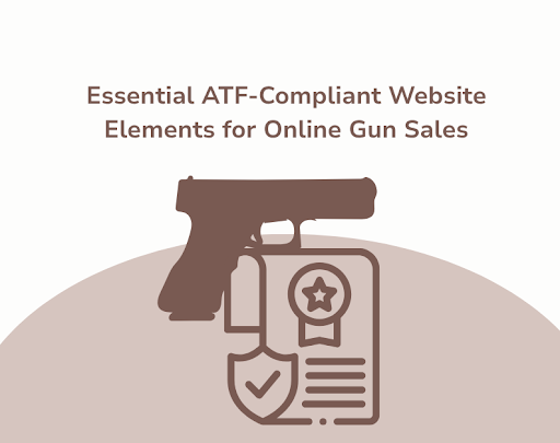 Home 20 Featured image for blog article - Essential ATF-Compliant Website Elements for Online Gun Sales